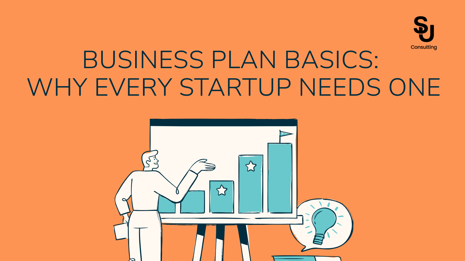 Business Plan Basics: Why Every Startup Needs One - SU CONSULTING